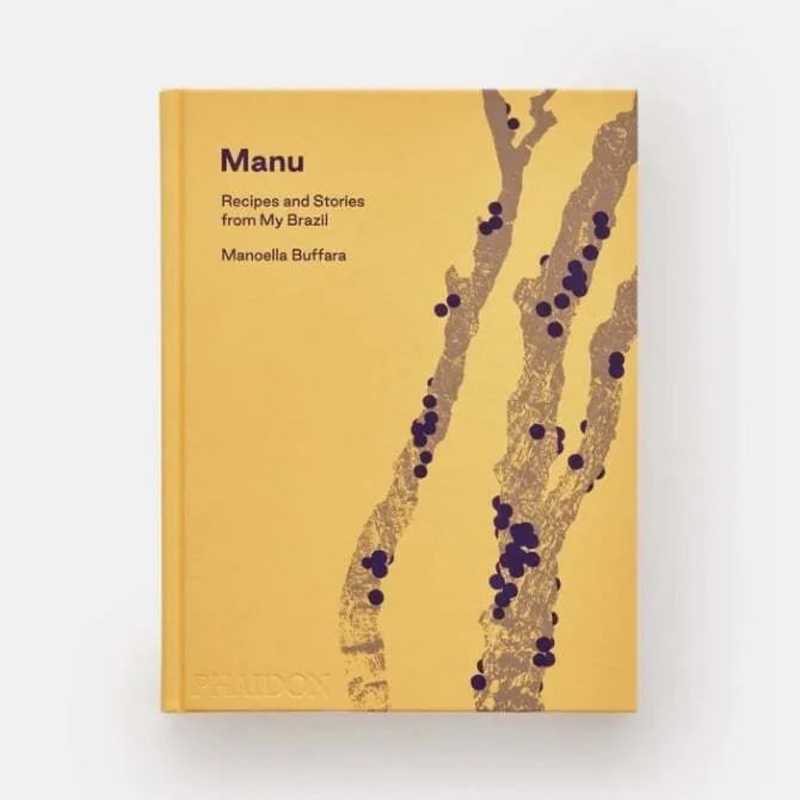 Manu: Recipes and Stories from My Brazil by Manoella Buffara