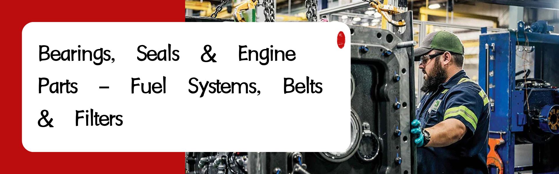 Bearings, Seals & Engine Parts – Fuel Systems, Belts & Filters